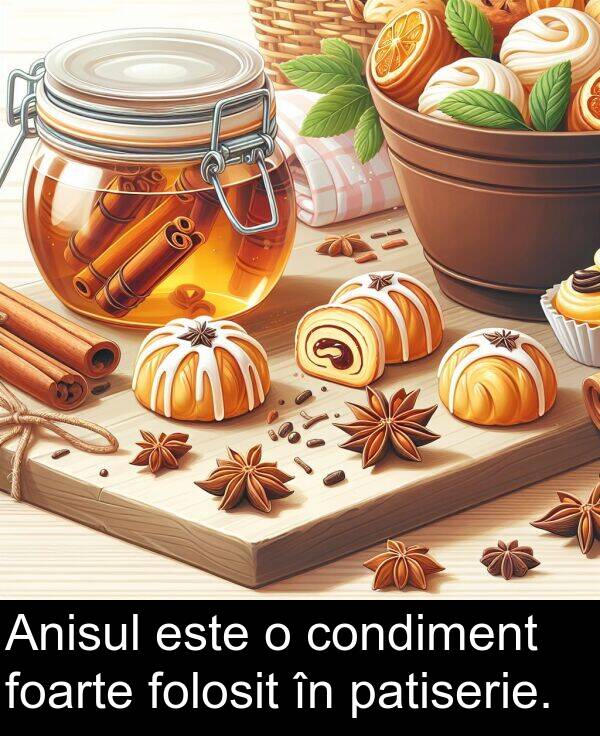 condiment: Anisul este o condiment foarte folosit în patiserie.