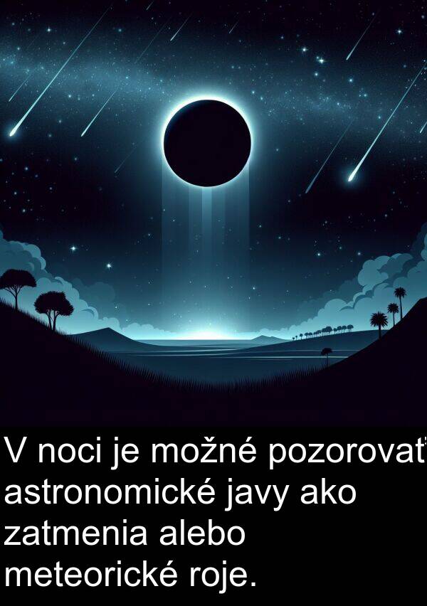 javy: V noci je možné pozorovať astronomické javy ako zatmenia alebo meteorické roje.