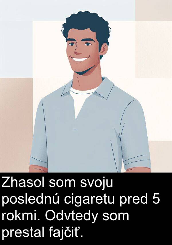 prestal: Zhasol som svoju poslednú cigaretu pred 5 rokmi. Odvtedy som prestal fajčiť.