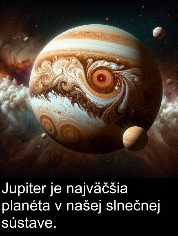 najväčšia: Jupiter je najväčšia planéta v našej slnečnej sústave.