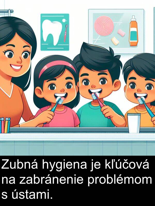 kľúčová: Zubná hygiena je kľúčová na zabránenie problémom s ústami.