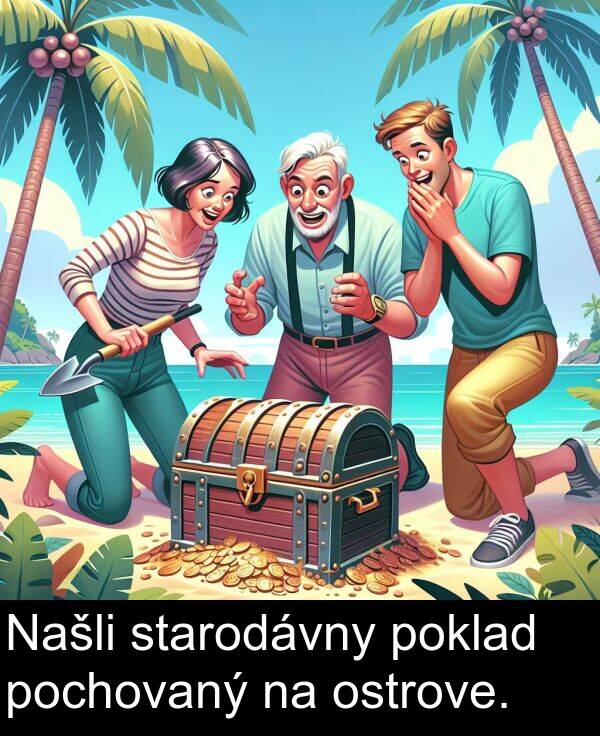 poklad: Našli starodávny poklad pochovaný na ostrove.