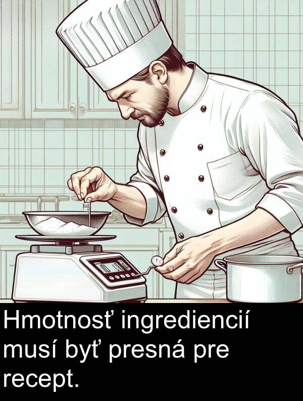 ingrediencií: Hmotnosť ingrediencií musí byť presná pre recept.