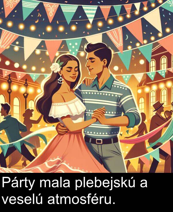 mala: Párty mala plebejskú a veselú atmosféru.