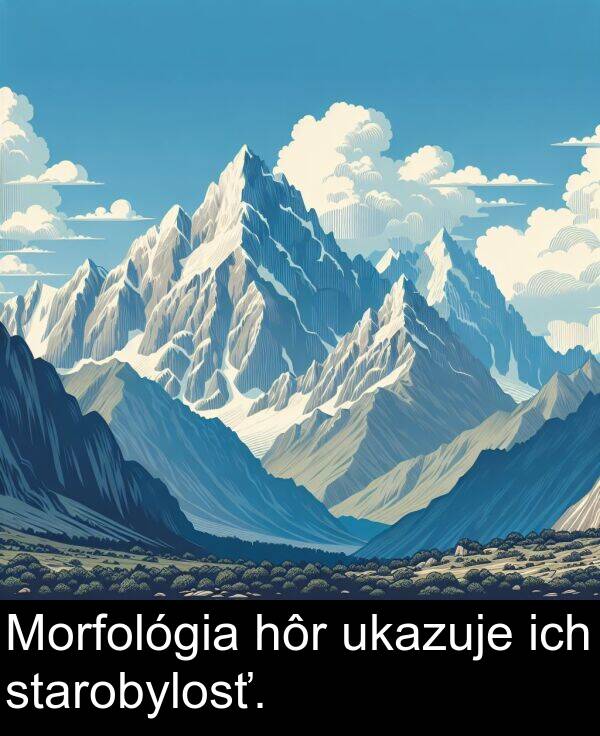 ich: Morfológia hôr ukazuje ich starobylosť.