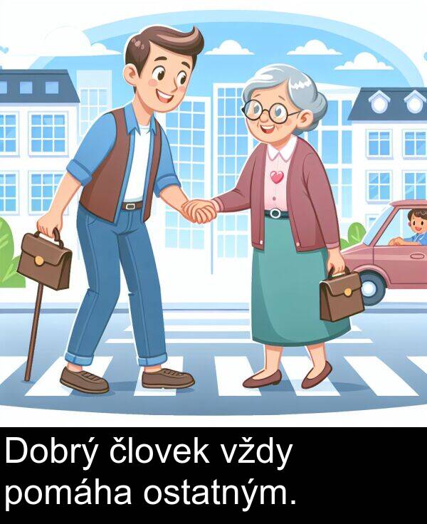 človek: Dobrý človek vždy pomáha ostatným.