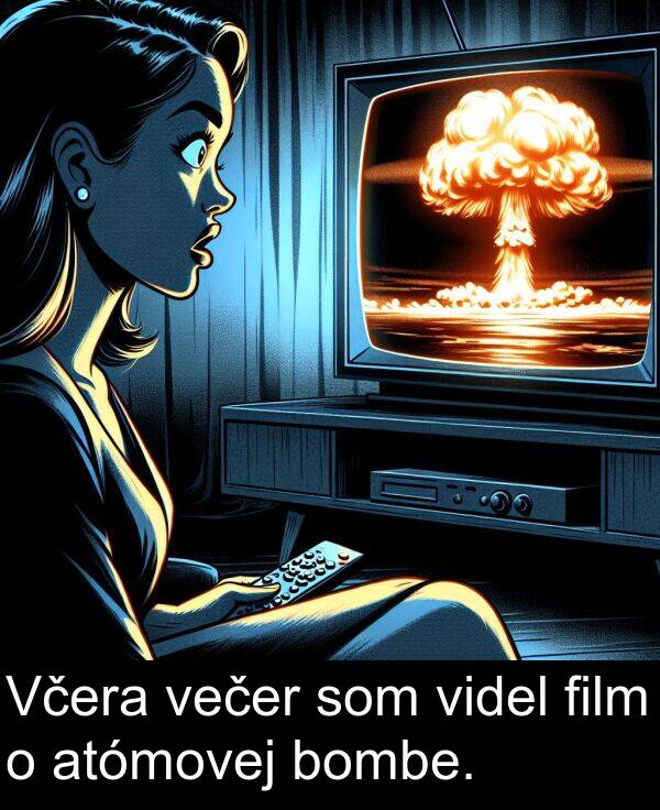 videl: Včera večer som videl film o atómovej bombe.