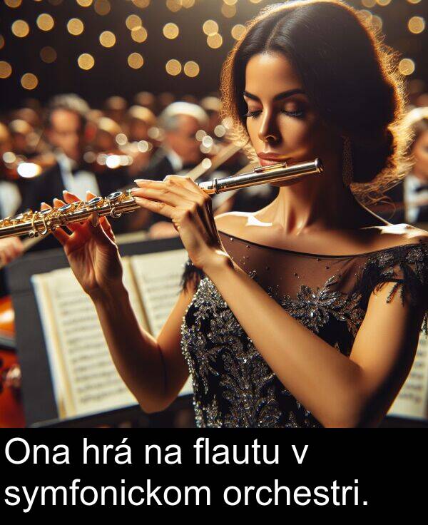 hrá: Ona hrá na flautu v symfonickom orchestri.