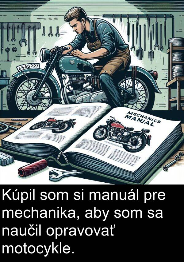 mechanika: Kúpil som si manuál pre mechanika, aby som sa naučil opravovať motocykle.