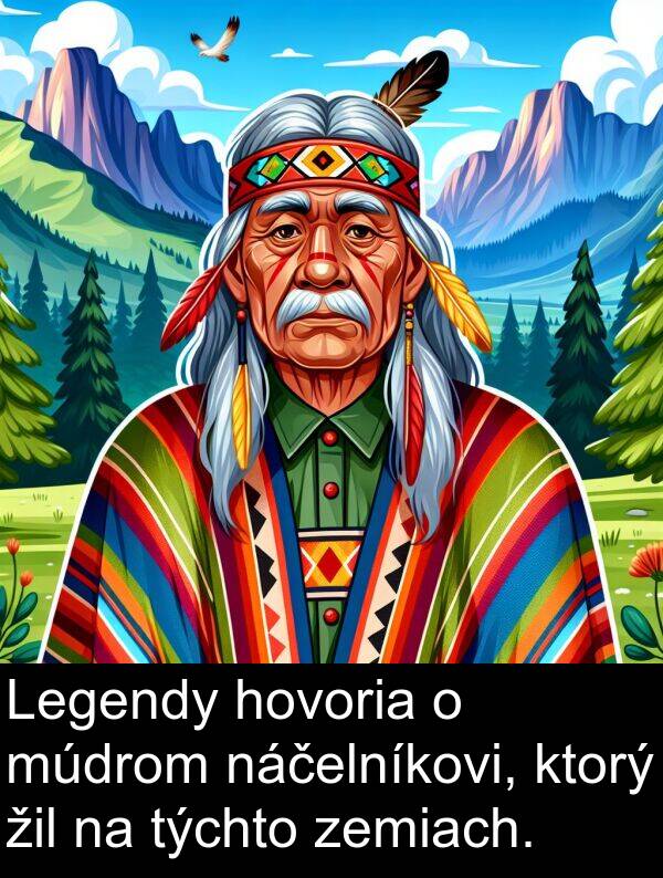 hovoria: Legendy hovoria o múdrom náčelníkovi, ktorý žil na týchto zemiach.