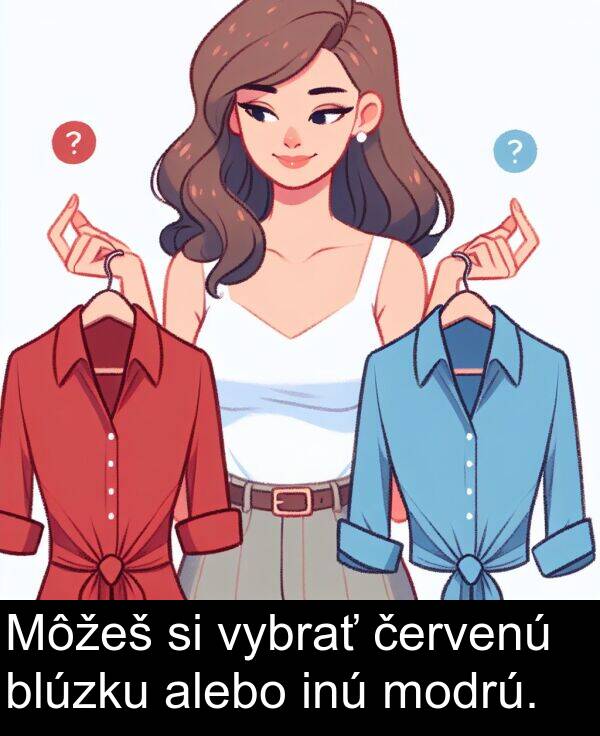 červenú: Môžeš si vybrať červenú blúzku alebo inú modrú.