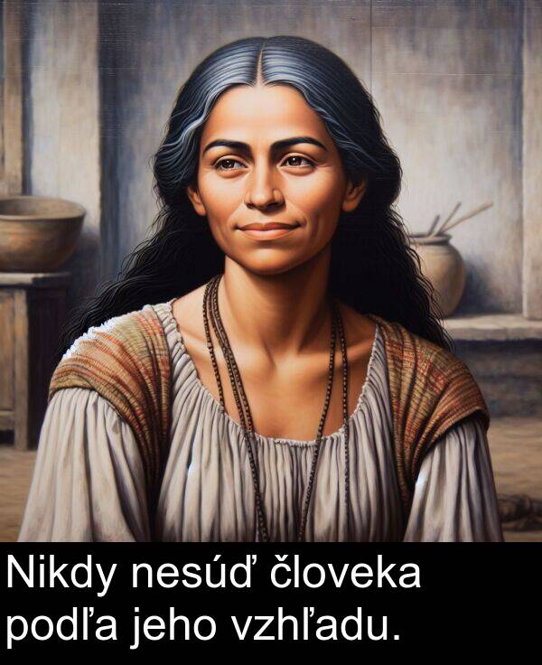 človeka: Nikdy nesúď človeka podľa jeho vzhľadu.