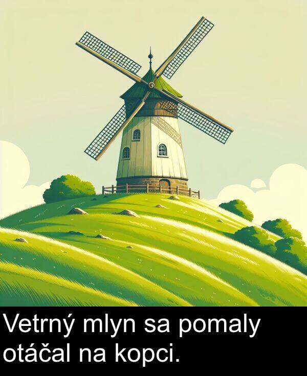 pomaly: Vetrný mlyn sa pomaly otáčal na kopci.