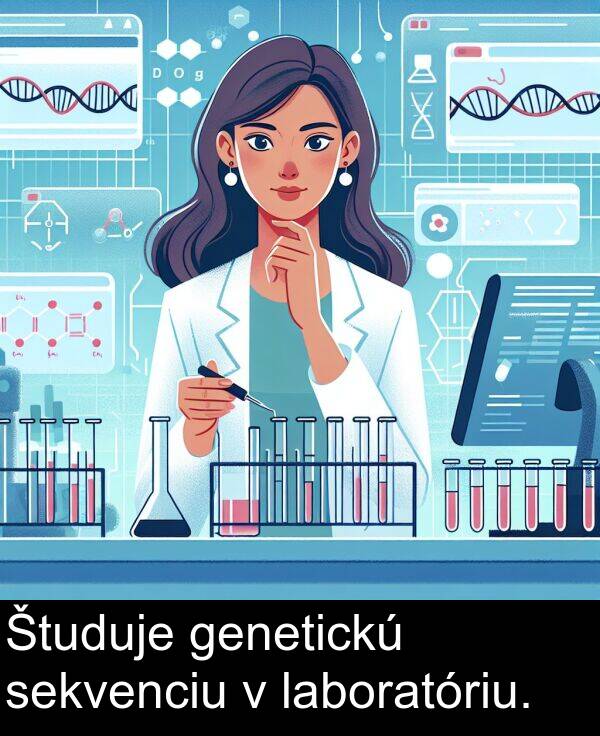 laboratóriu: Študuje genetickú sekvenciu v laboratóriu.