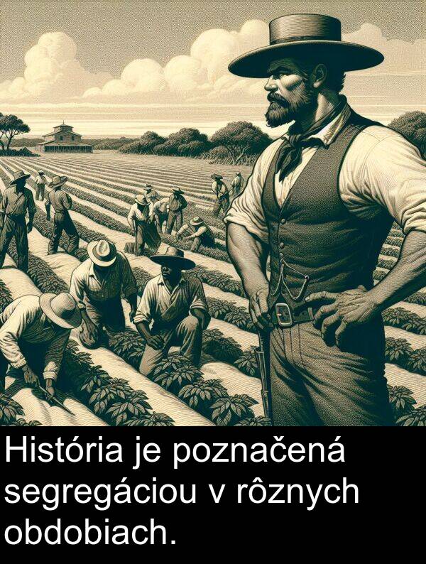 obdobiach: História je poznačená segregáciou v rôznych obdobiach.