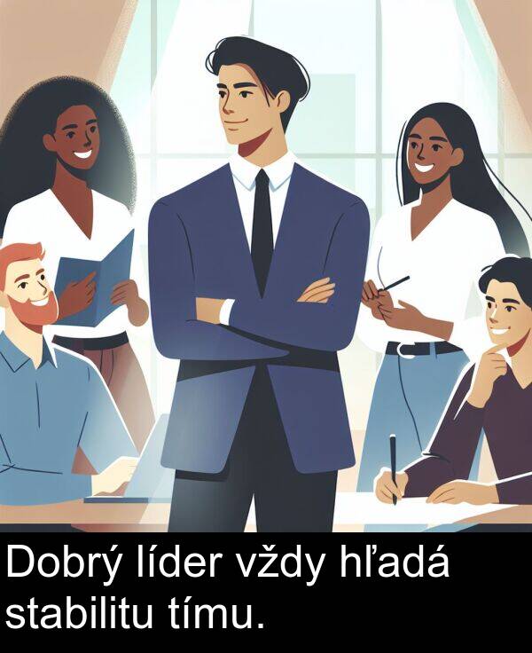 líder: Dobrý líder vždy hľadá stabilitu tímu.