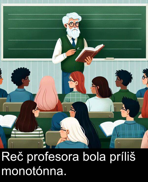 bola: Reč profesora bola príliš monotónna.