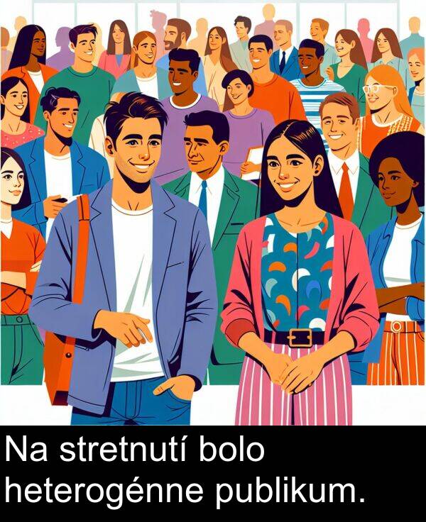 bolo: Na stretnutí bolo heterogénne publikum.