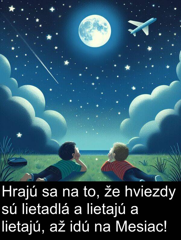 idú: Hrajú sa na to, že hviezdy sú lietadlá a lietajú a lietajú, až idú na Mesiac!