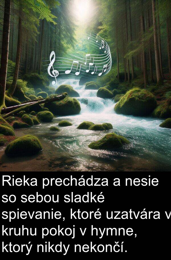 sebou: Rieka prechádza a nesie so sebou sladké spievanie, ktoré uzatvára v kruhu pokoj v hymne, ktorý nikdy nekončí.