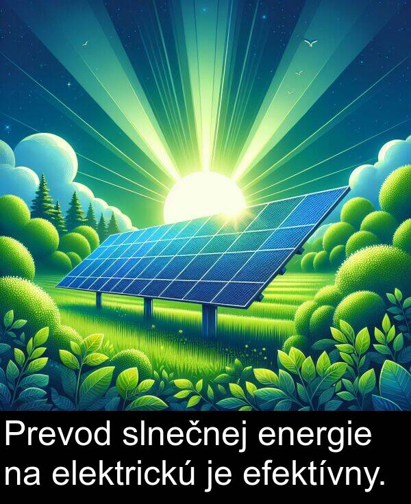 elektrickú: Prevod slnečnej energie na elektrickú je efektívny.