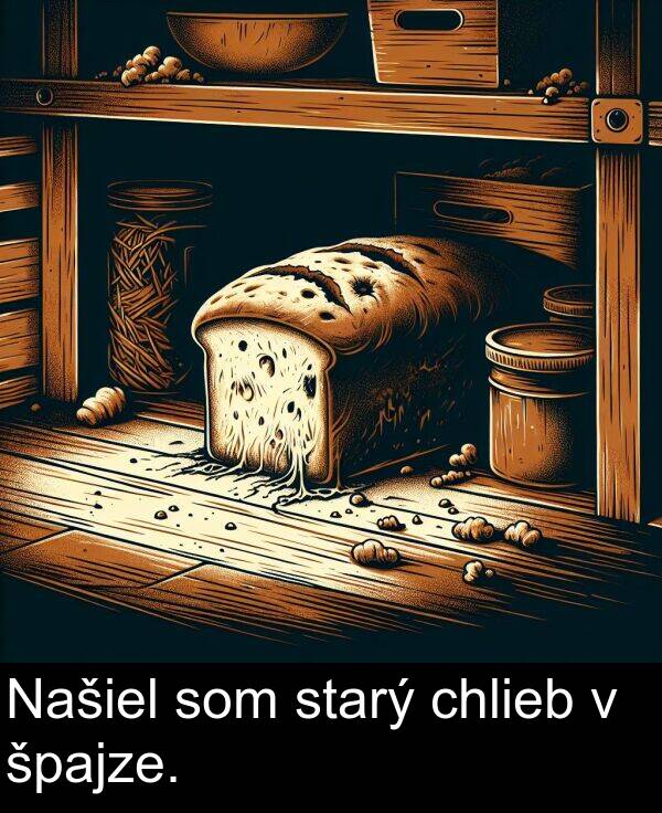 chlieb: Našiel som starý chlieb v špajze.