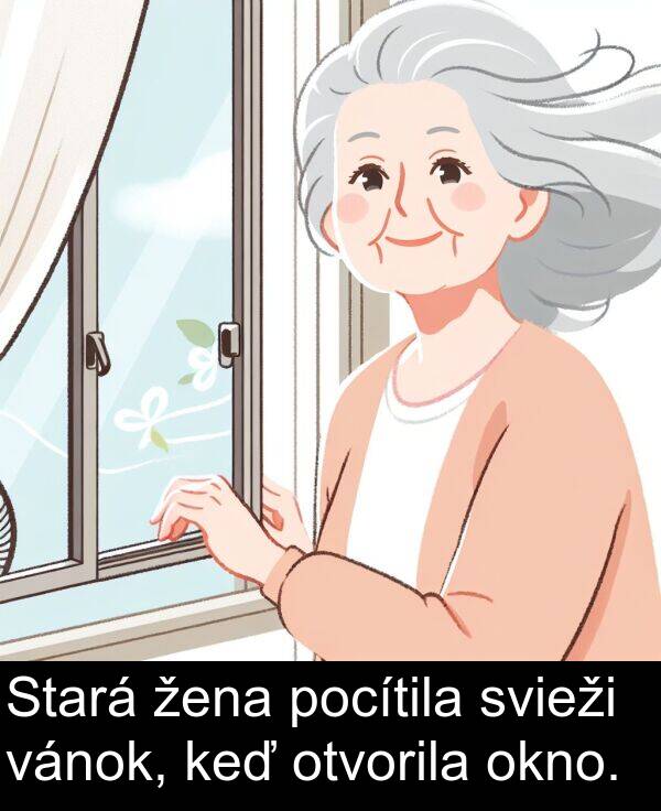 keď: Stará žena pocítila svieži vánok, keď otvorila okno.