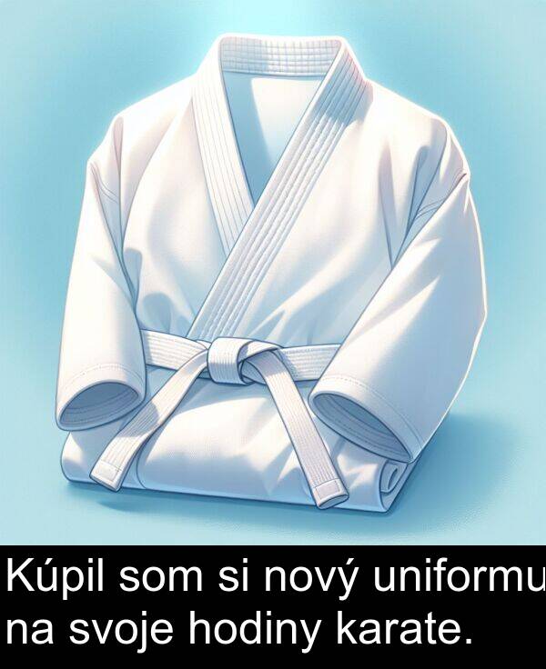 hodiny: Kúpil som si nový uniformu na svoje hodiny karate.