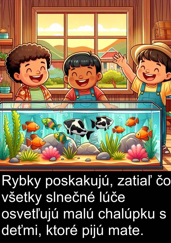 pijú: Rybky poskakujú, zatiaľ čo všetky slnečné lúče osvetľujú malú chalúpku s deťmi, ktoré pijú mate.