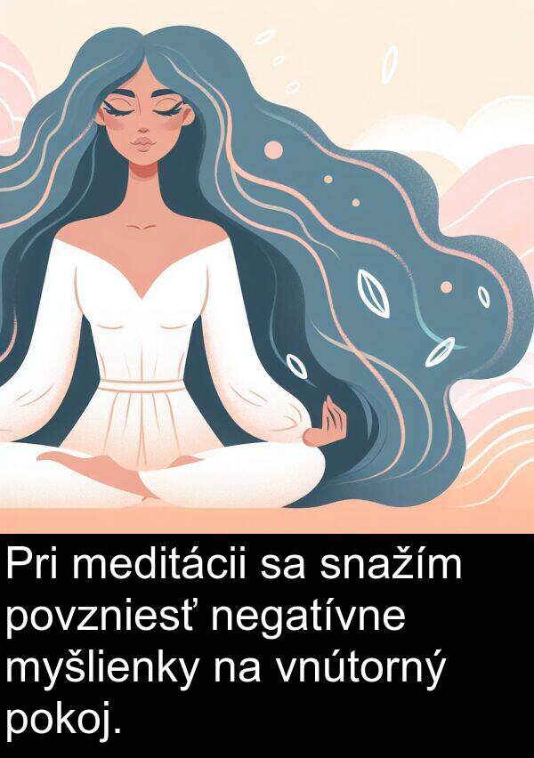 meditácii: Pri meditácii sa snažím povzniesť negatívne myšlienky na vnútorný pokoj.