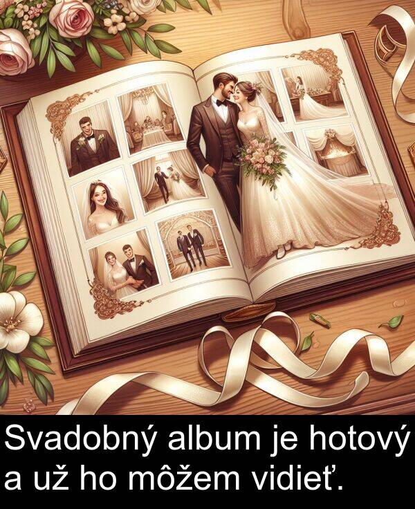 vidieť: Svadobný album je hotový a už ho môžem vidieť.