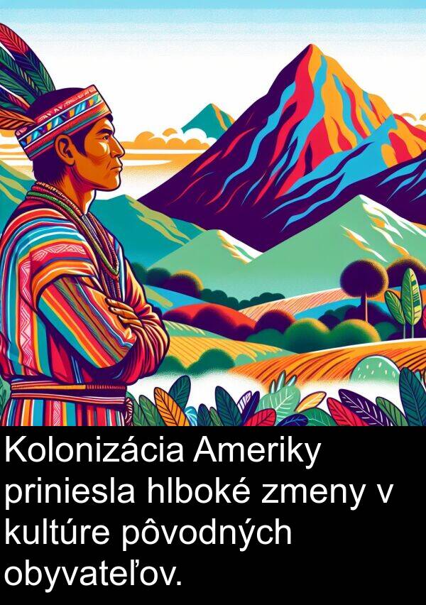 hlboké: Kolonizácia Ameriky priniesla hlboké zmeny v kultúre pôvodných obyvateľov.