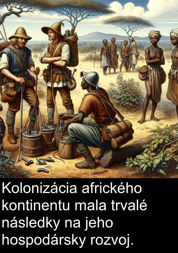 afrického: Kolonizácia afrického kontinentu mala trvalé následky na jeho hospodársky rozvoj.