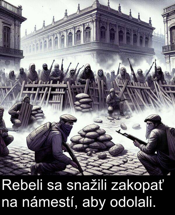 aby: Rebeli sa snažili zakopať na námestí, aby odolali.