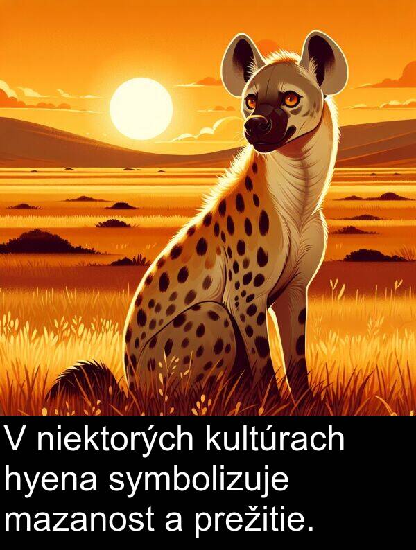 prežitie: V niektorých kultúrach hyena symbolizuje mazanost a prežitie.