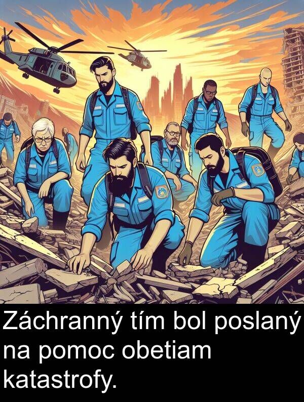 pomoc: Záchranný tím bol poslaný na pomoc obetiam katastrofy.