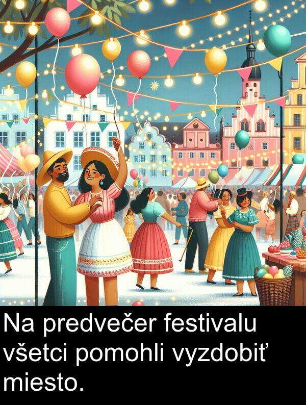 pomohli: Na predvečer festivalu všetci pomohli vyzdobiť miesto.