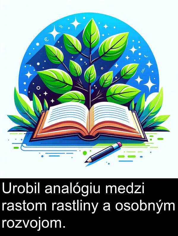 rastliny: Urobil analógiu medzi rastom rastliny a osobným rozvojom.