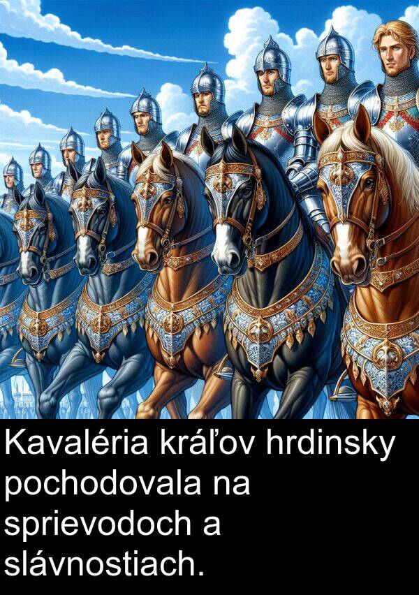 pochodovala: Kavaléria kráľov hrdinsky pochodovala na sprievodoch a slávnostiach.