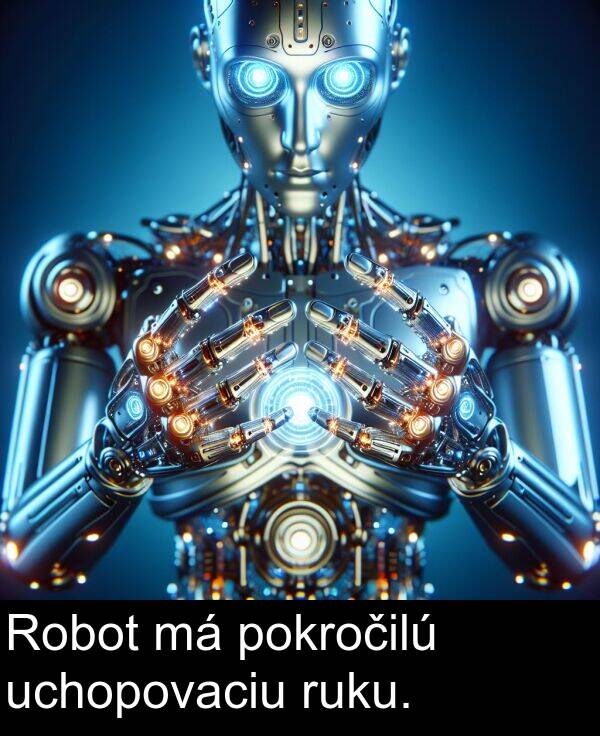 pokročilú: Robot má pokročilú uchopovaciu ruku.