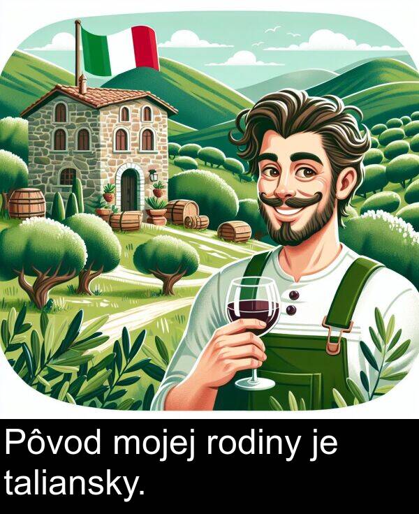 rodiny: Pôvod mojej rodiny je taliansky.