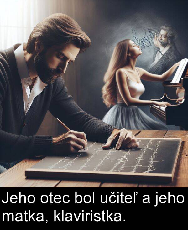 bol: Jeho otec bol učiteľ a jeho matka, klaviristka.