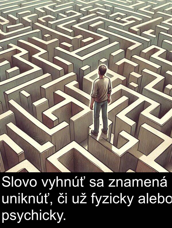 psychicky: Slovo vyhnúť sa znamená uniknúť, či už fyzicky alebo psychicky.