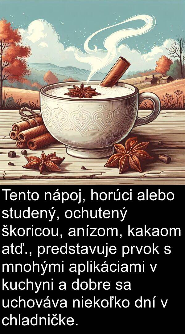 aplikáciami: Tento nápoj, horúci alebo studený, ochutený škoricou, anízom, kakaom atď., predstavuje prvok s mnohými aplikáciami v kuchyni a dobre sa uchováva niekoľko dní v chladničke.