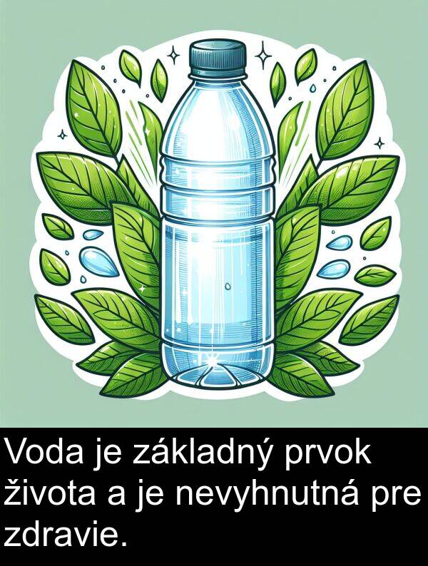 nevyhnutná: Voda je základný prvok života a je nevyhnutná pre zdravie.