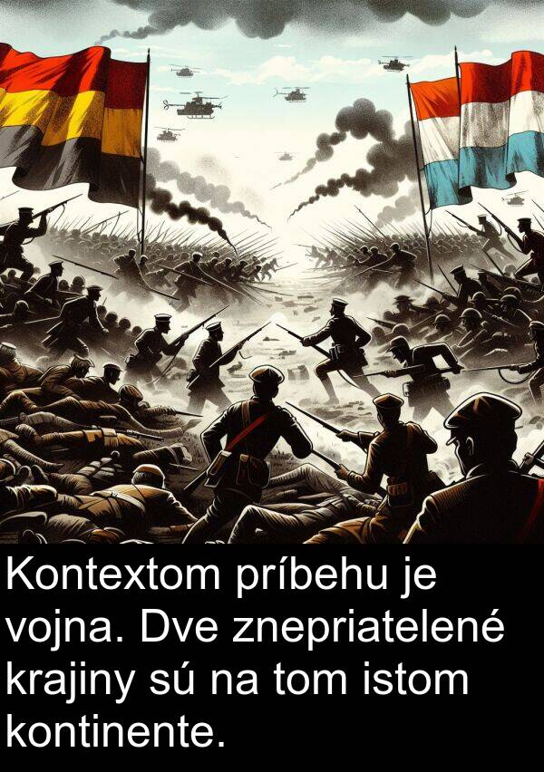 istom: Kontextom príbehu je vojna. Dve znepriatelené krajiny sú na tom istom kontinente.