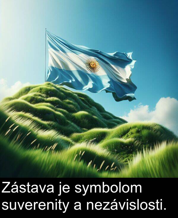 symbolom: Zástava je symbolom suverenity a nezávislosti.