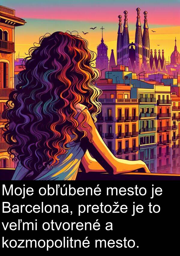 obľúbené: Moje obľúbené mesto je Barcelona, pretože je to veľmi otvorené a kozmopolitné mesto.