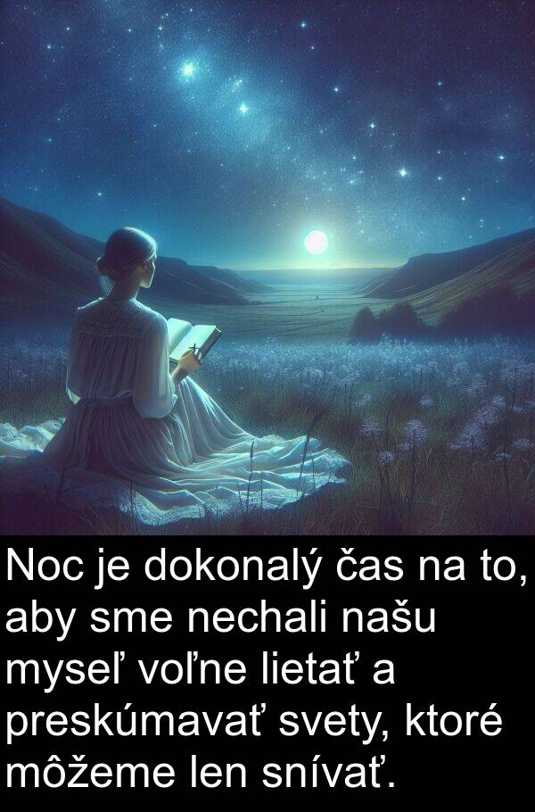 lietať: Noc je dokonalý čas na to, aby sme nechali našu myseľ voľne lietať a preskúmavať svety, ktoré môžeme len snívať.