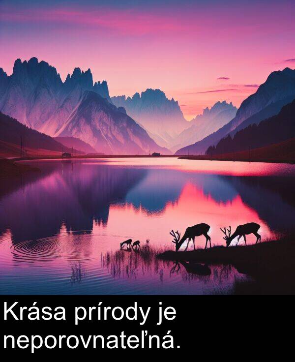 prírody: Krása prírody je neporovnateľná.